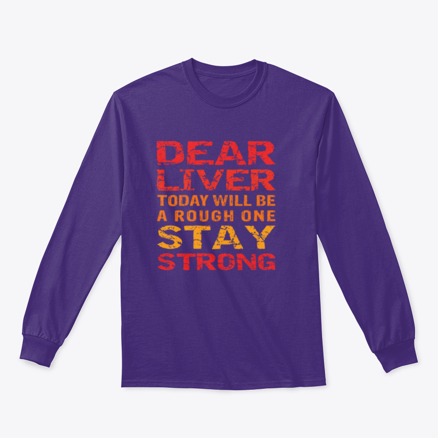 A motivational t-shirt featuring the phrase 'Dear Liver Today Will Be A Rough One Stay Strong' printed on a soft cotton fabric.