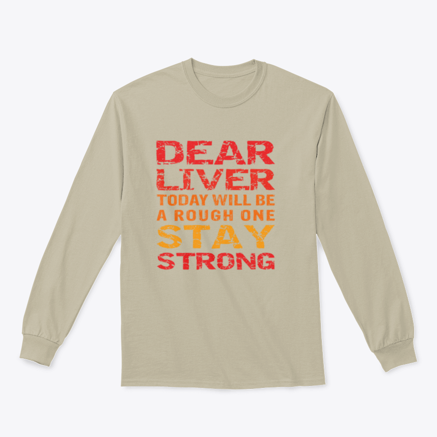 A motivational t-shirt featuring the phrase 'Dear Liver Today Will Be A Rough One Stay Strong' printed on a soft cotton fabric.