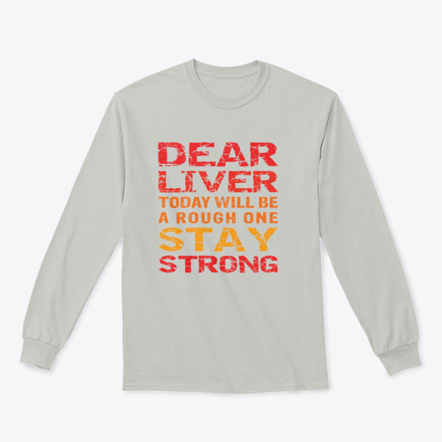 A motivational t-shirt featuring the phrase 'Dear Liver Today Will Be A Rough One Stay Strong' printed on a soft cotton fabric.