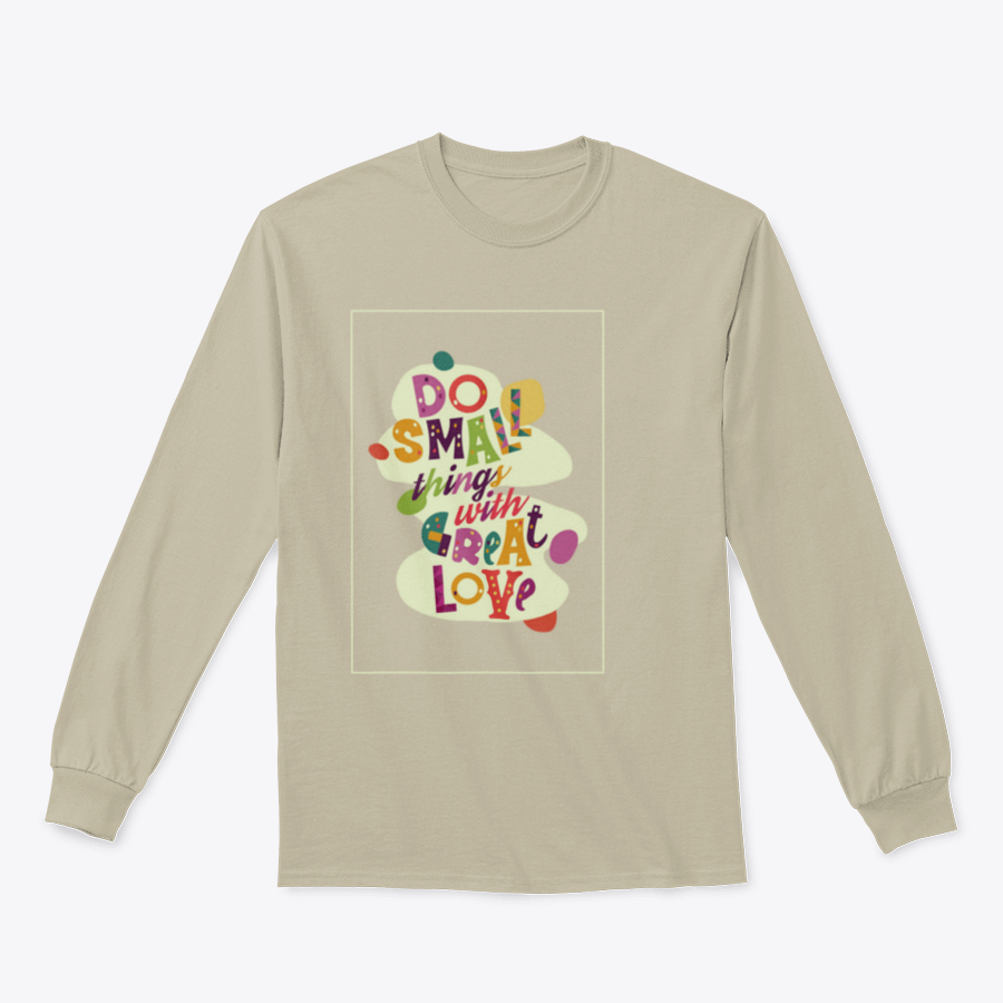 A cozy sweatshirt featuring the inspirational quote 'Do Small Things With Great Love', showcasing a classic fit and soft fabric.