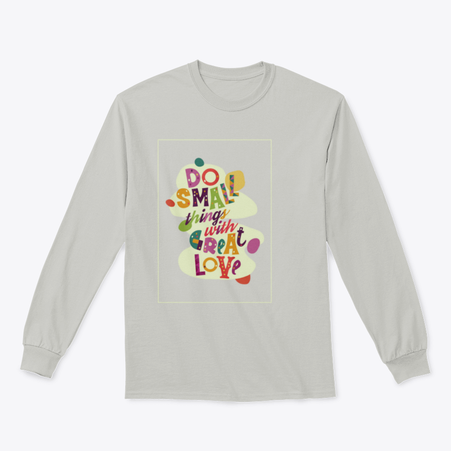 A cozy sweatshirt featuring the inspirational quote 'Do Small Things With Great Love', showcasing a classic fit and soft fabric.