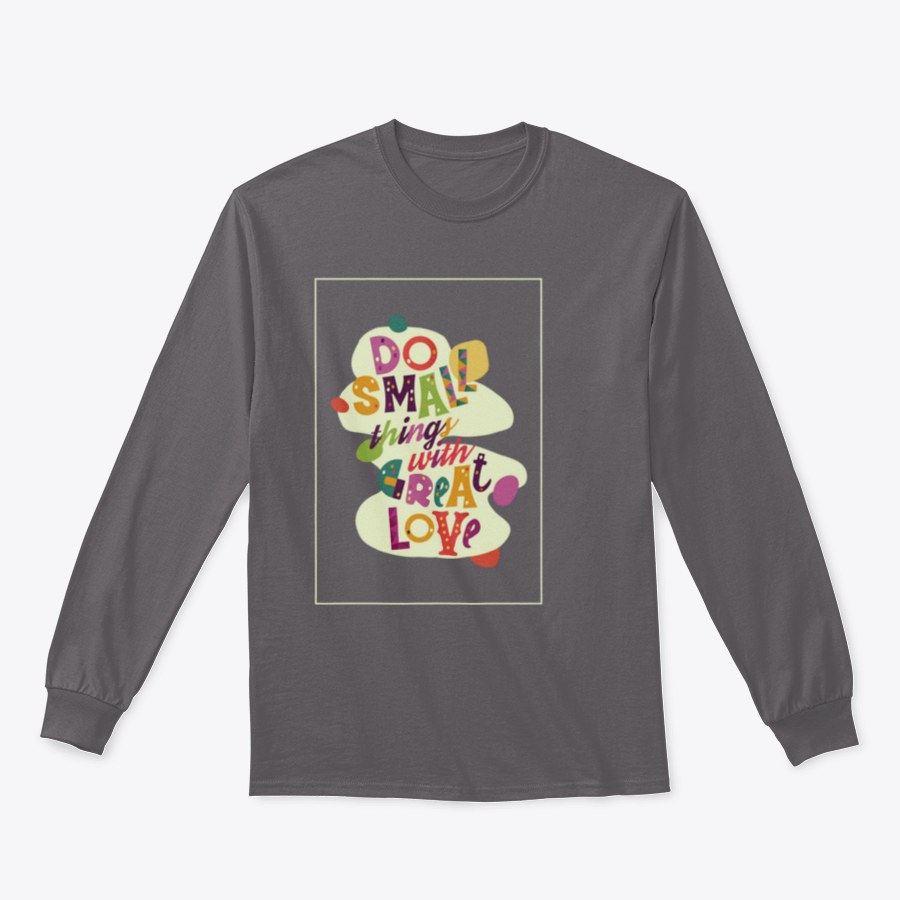 A cozy sweatshirt featuring the inspirational quote 'Do Small Things With Great Love', showcasing a classic fit and soft fabric.