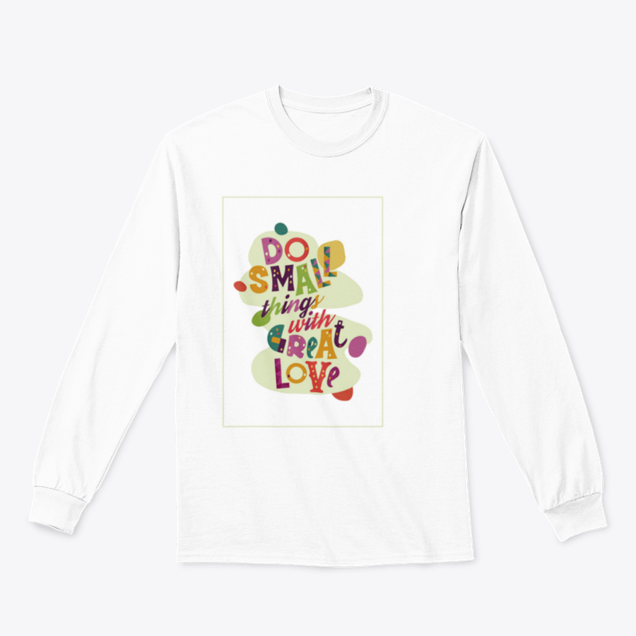 A cozy sweatshirt featuring the inspirational quote 'Do Small Things With Great Love', showcasing a classic fit and soft fabric.