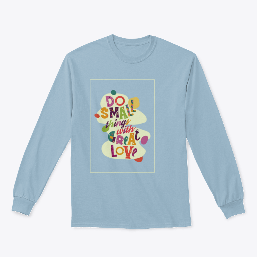 A cozy sweatshirt featuring the inspirational quote 'Do Small Things With Great Love', showcasing a classic fit and soft fabric.