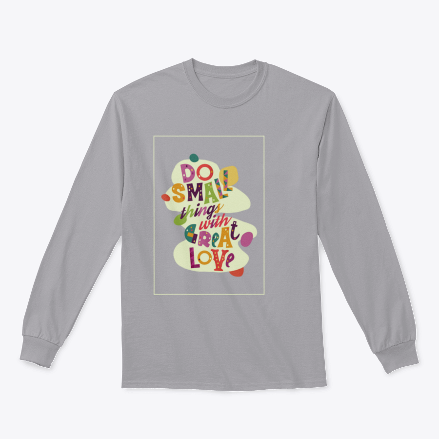 A cozy sweatshirt featuring the inspirational quote 'Do Small Things With Great Love', showcasing a classic fit and soft fabric.