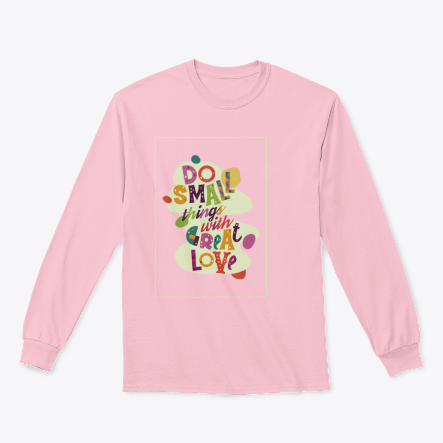 A cozy sweatshirt featuring the inspirational quote 'Do Small Things With Great Love', showcasing a classic fit and soft fabric.