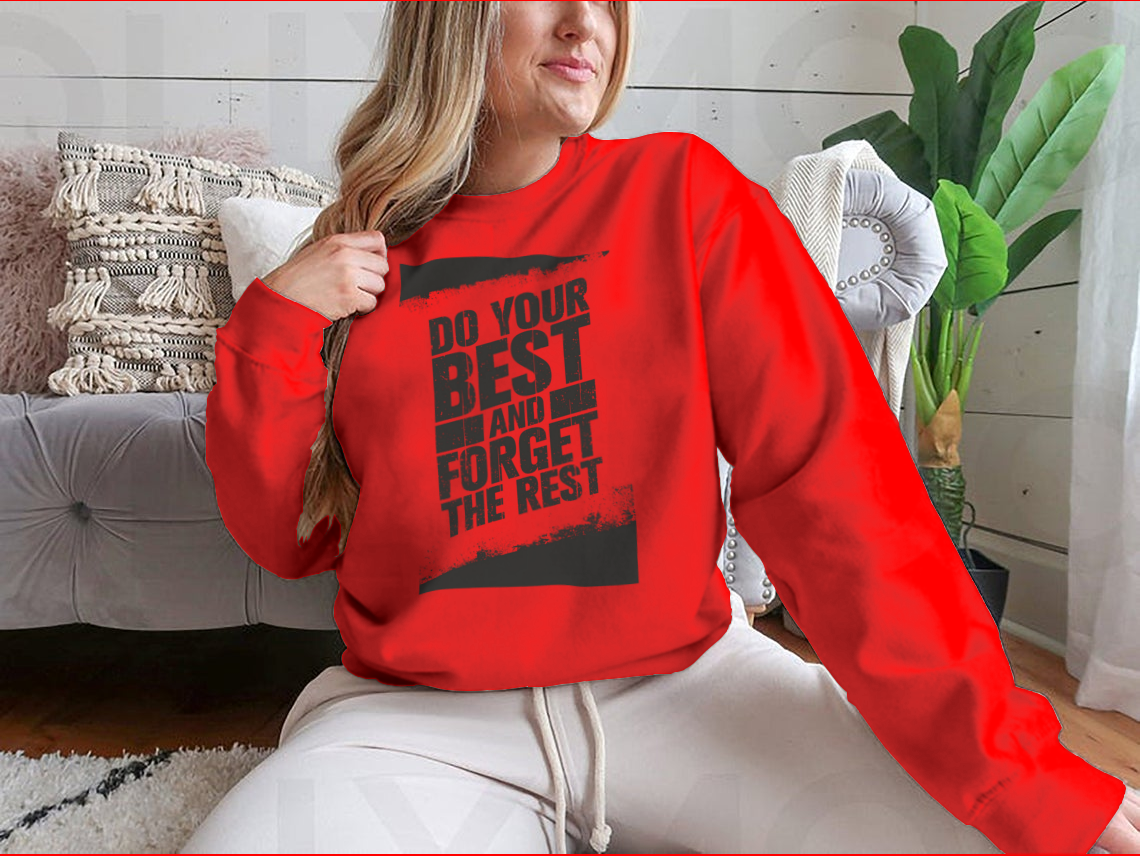 A cozy sweatshirt featuring the motivational phrase 'Do Your Best And Forget The Rest' in stylish typography, made from a soft cotton/polyester blend.