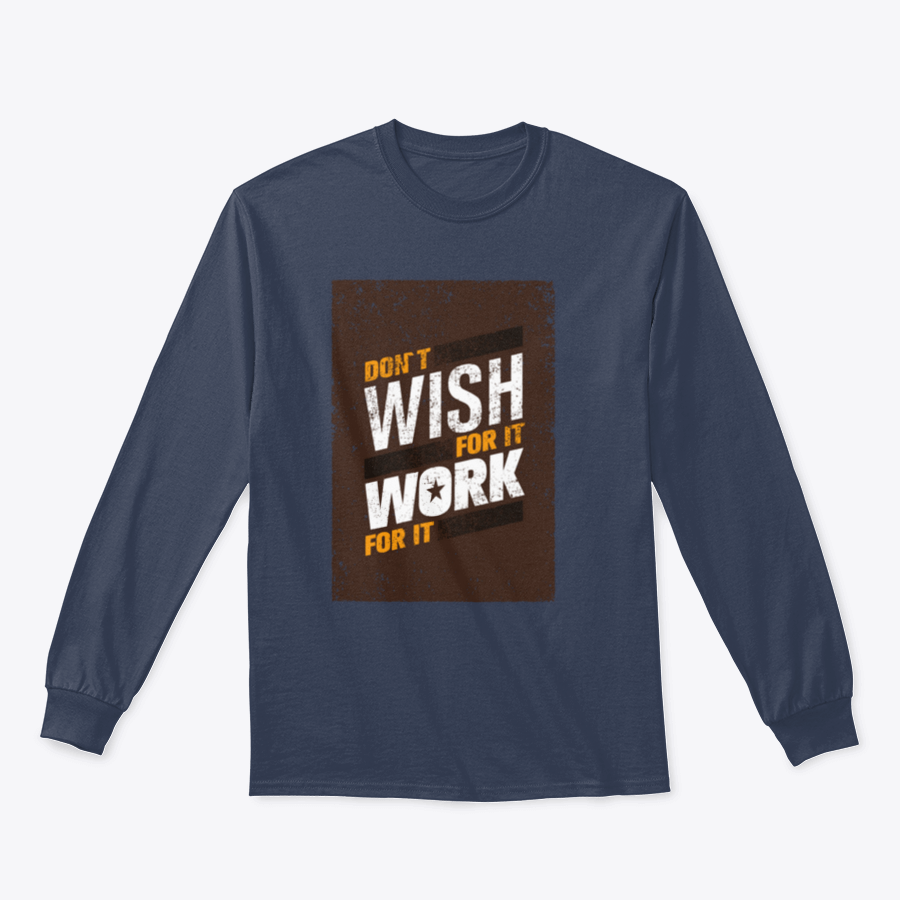 A stylish sweatshirt featuring the motivational quote 'Don't Wish For It, Work For It' in bold lettering, made from a soft cotton-polyester blend.