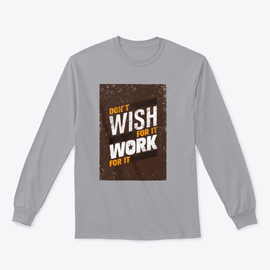 A stylish sweatshirt featuring the motivational quote 'Don't Wish For It, Work For It' in bold lettering, made from a soft cotton-polyester blend.