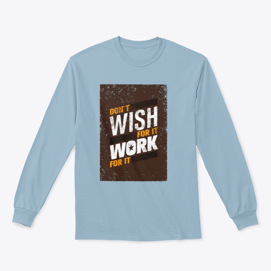 A stylish sweatshirt featuring the motivational quote 'Don't Wish For It, Work For It' in bold lettering, made from a soft cotton-polyester blend.