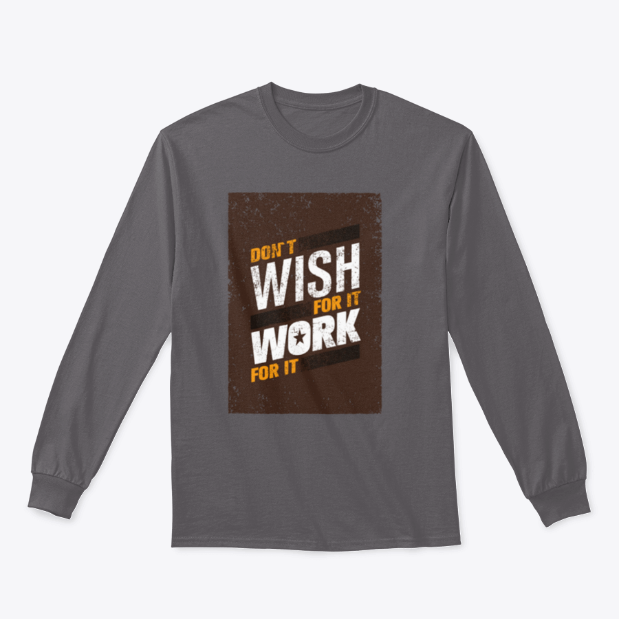 A stylish sweatshirt featuring the motivational quote 'Don't Wish For It, Work For It' in bold lettering, made from a soft cotton-polyester blend.