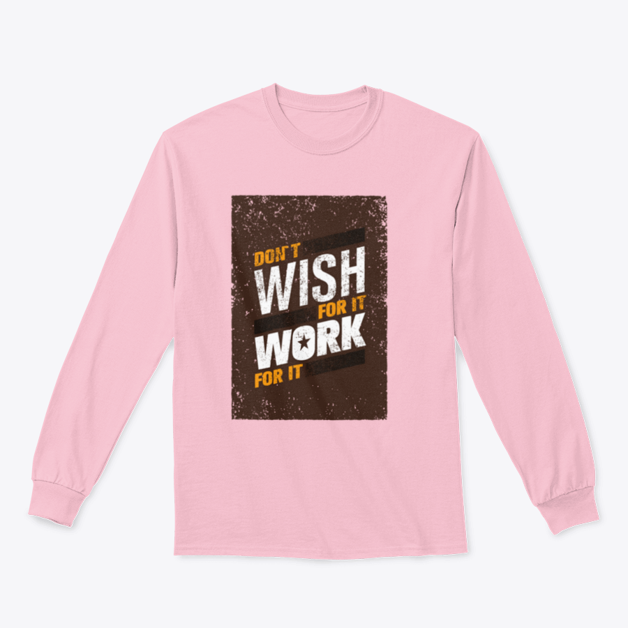 A stylish sweatshirt featuring the motivational quote 'Don't Wish For It, Work For It' in bold lettering, made from a soft cotton-polyester blend.