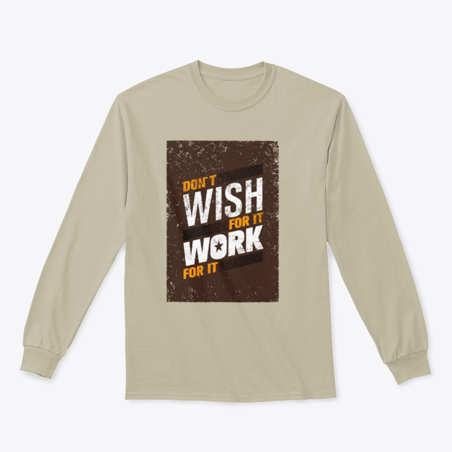 A stylish sweatshirt featuring the motivational quote 'Don't Wish For It, Work For It' in bold lettering, made from a soft cotton-polyester blend.