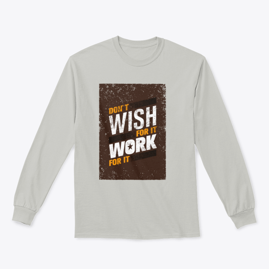 A stylish sweatshirt featuring the motivational quote 'Don't Wish For It, Work For It' in bold lettering, made from a soft cotton-polyester blend.