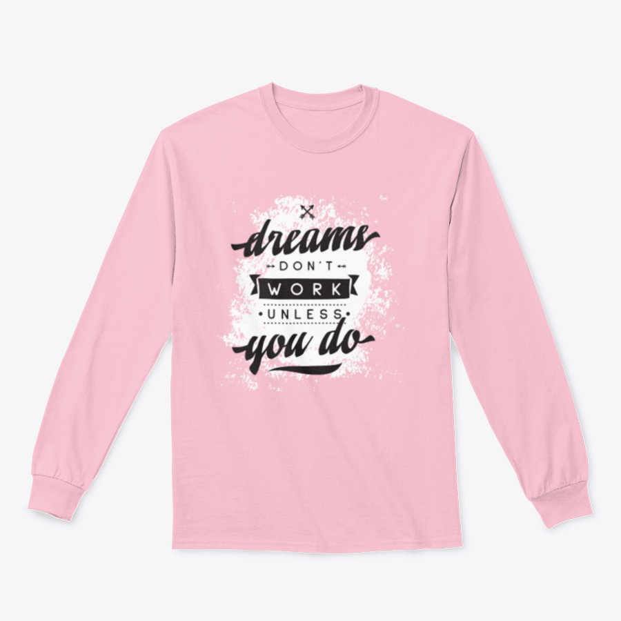 A cozy sweatshirt featuring the motivational phrase 'Dreams Don't Work Unless You Do', made from a soft cotton-polyester blend.