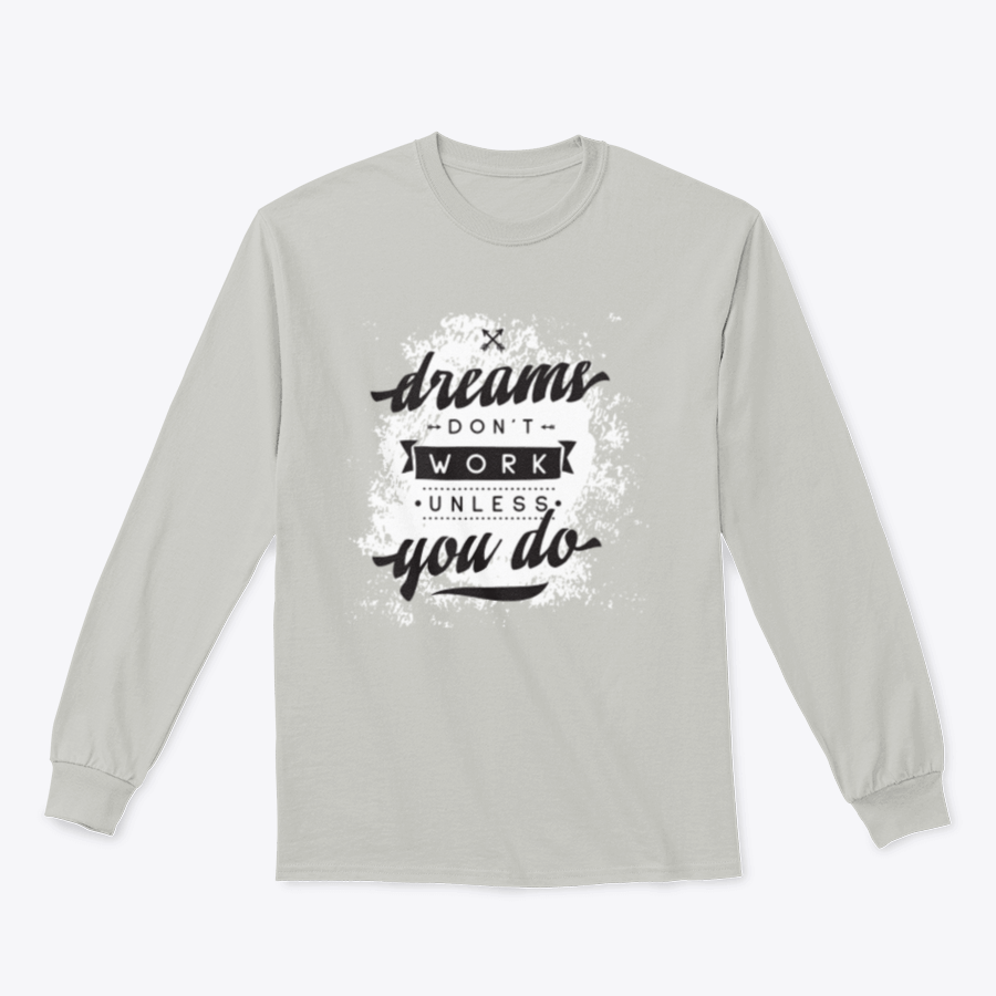 A cozy sweatshirt featuring the motivational phrase 'Dreams Don't Work Unless You Do', made from a soft cotton-polyester blend.