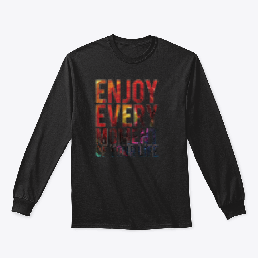 A motivational t-shirt featuring the phrase 'Enjoy Every Moment Of Your Life', made from a comfortable cotton/polyester blend.