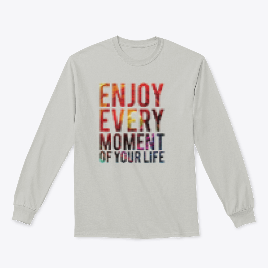 A motivational t-shirt featuring the phrase 'Enjoy Every Moment Of Your Life', made from a comfortable cotton/polyester blend.