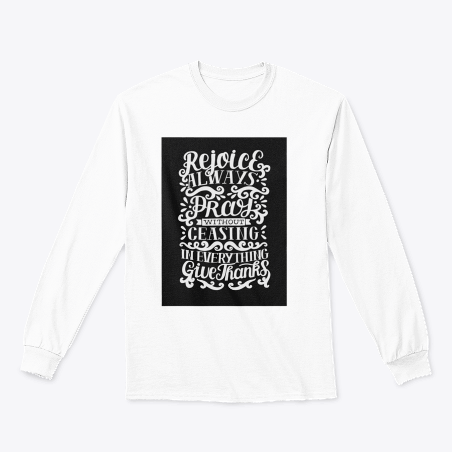 A comfortable cotton shirt featuring hand lettering that reads 'Rejoice Always. Pray Without Ceasing. In Everything', perfect for casual wear.