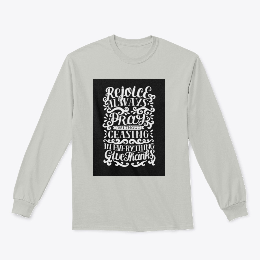 A comfortable cotton shirt featuring hand lettering that reads 'Rejoice Always. Pray Without Ceasing. In Everything', perfect for casual wear.