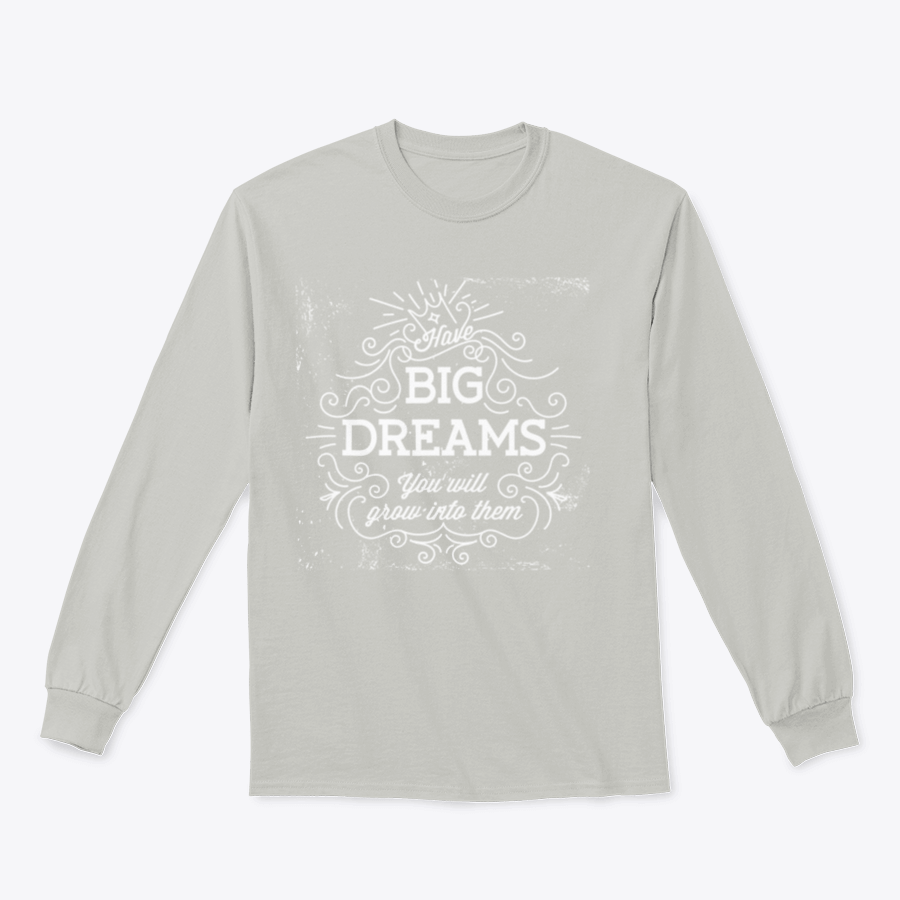 A stylish hand lettering quote design featuring 'Have Big Dreams You Will Grow Into Them' on a comfortable cotton/polyester blend fabric.