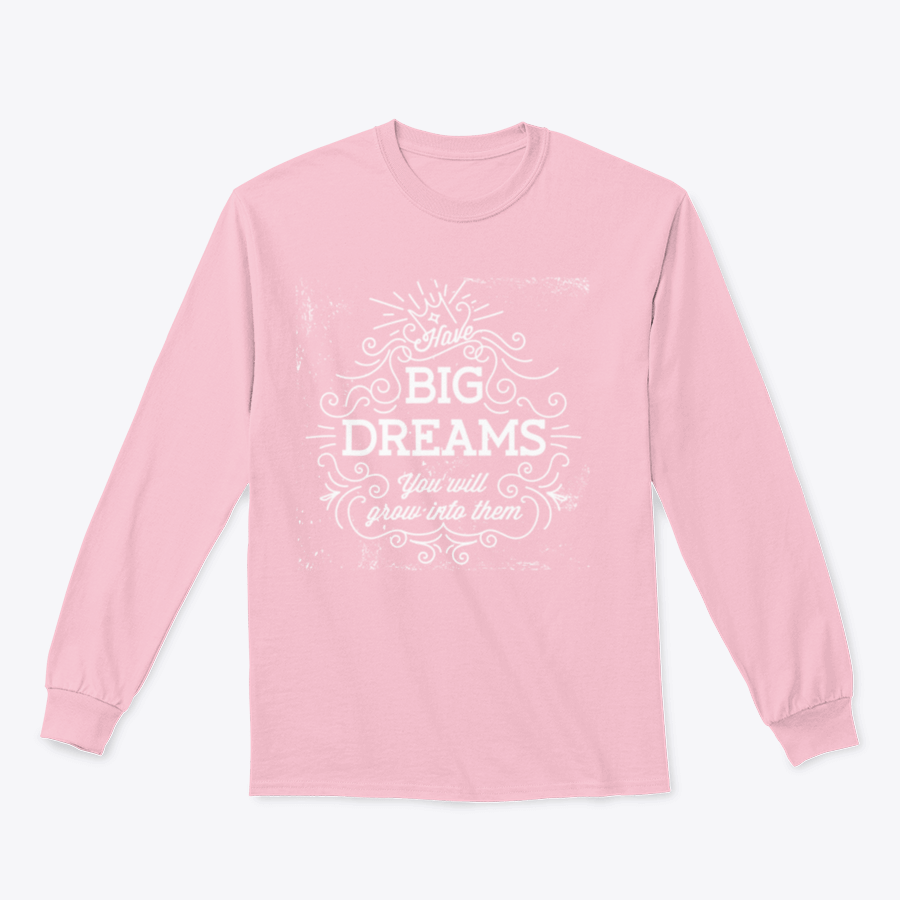 A stylish hand lettering quote design featuring 'Have Big Dreams You Will Grow Into Them' on a comfortable cotton/polyester blend fabric.