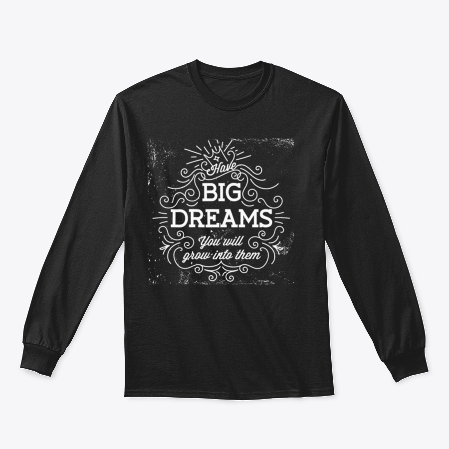 A stylish hand lettering quote design featuring 'Have Big Dreams You Will Grow Into Them' on a comfortable cotton/polyester blend fabric.