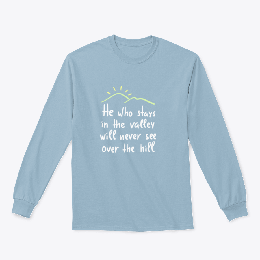 A motivational T-shirt featuring the quote 'He Who Stays In The Valley Will Never See Over The Hill' in stylish typography.