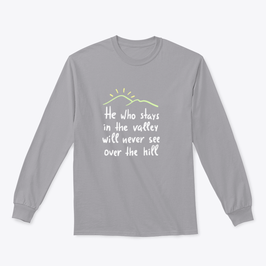 A motivational T-shirt featuring the quote 'He Who Stays In The Valley Will Never See Over The Hill' in stylish typography.