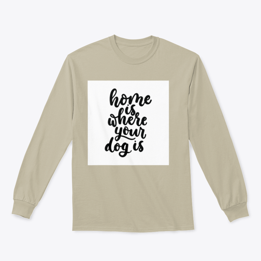 A cozy cotton t-shirt featuring the inspirational quote 'Home Is Where Your Dog Is' in a cute design, perfect for dog lovers.