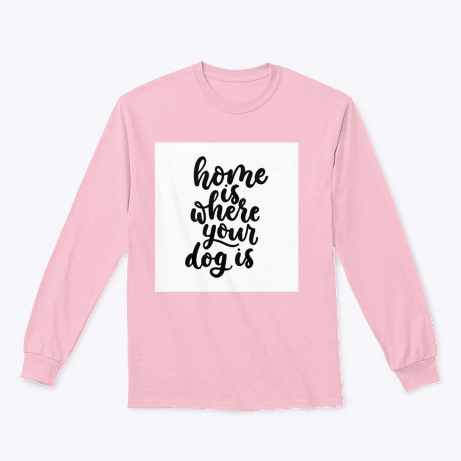 A cozy cotton t-shirt featuring the inspirational quote 'Home Is Where Your Dog Is' in a cute design, perfect for dog lovers.