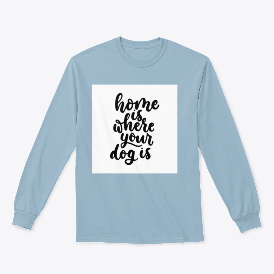 A cozy cotton t-shirt featuring the inspirational quote 'Home Is Where Your Dog Is' in a cute design, perfect for dog lovers.