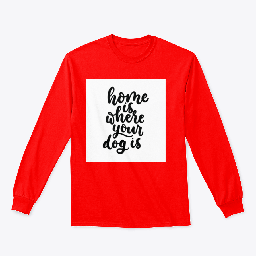 A cozy cotton t-shirt featuring the inspirational quote 'Home Is Where Your Dog Is' in a cute design, perfect for dog lovers.