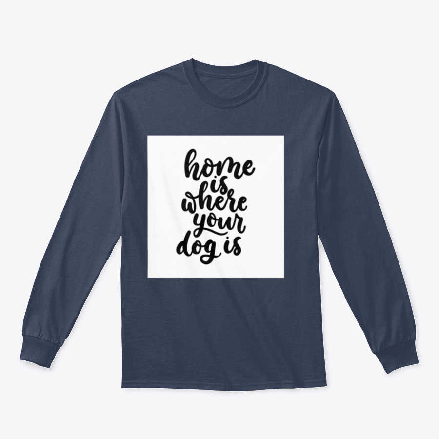 A cozy cotton t-shirt featuring the inspirational quote 'Home Is Where Your Dog Is' in a cute design, perfect for dog lovers.