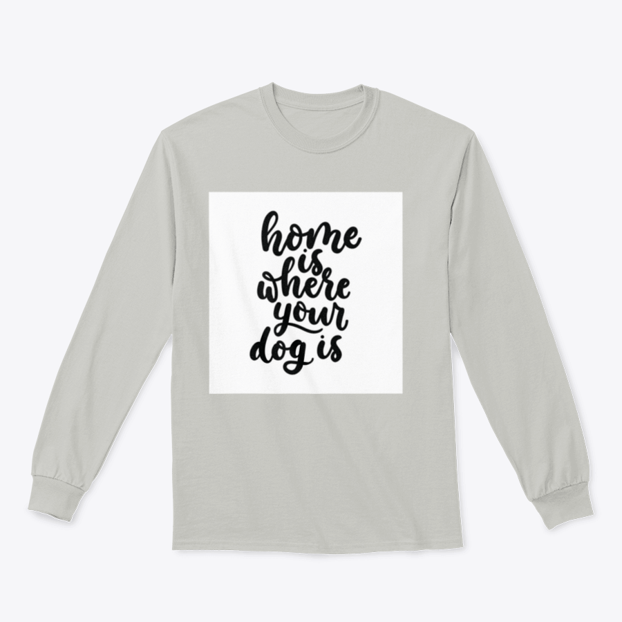 A cozy cotton t-shirt featuring the inspirational quote 'Home Is Where Your Dog Is' in a cute design, perfect for dog lovers.