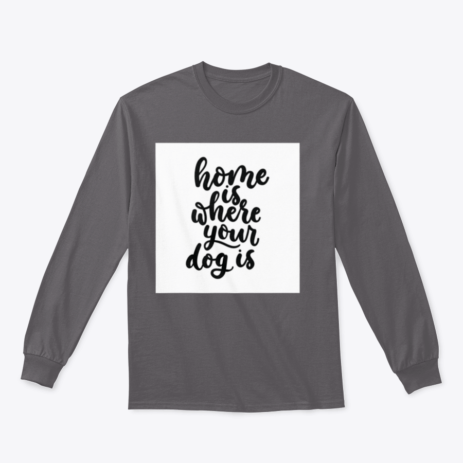 A cozy cotton t-shirt featuring the inspirational quote 'Home Is Where Your Dog Is' in a cute design, perfect for dog lovers.