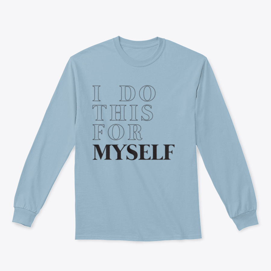 A cozy sweatshirt featuring the motivational slogan 'I Do This For Myself' in stylish typography, perfect for casual wear.