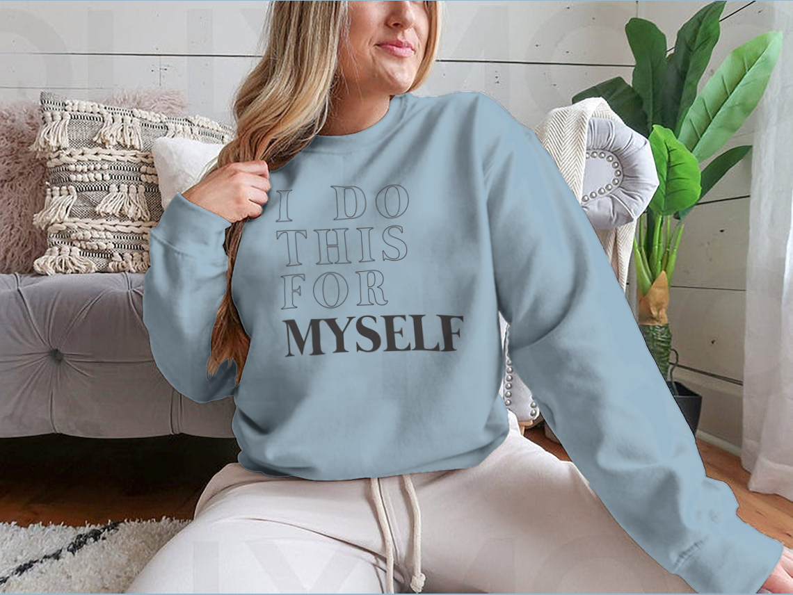 A cozy sweatshirt featuring the motivational slogan 'I Do This For Myself' in stylish typography, perfect for casual wear.