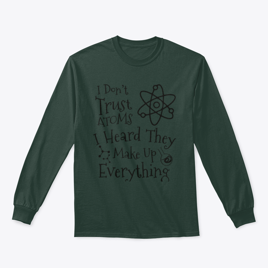 A humorous t-shirt featuring the phrase 'I Don't Trust Atoms I Heard They Make Up Everything' in a stylish design, perfect for science enthusiasts.