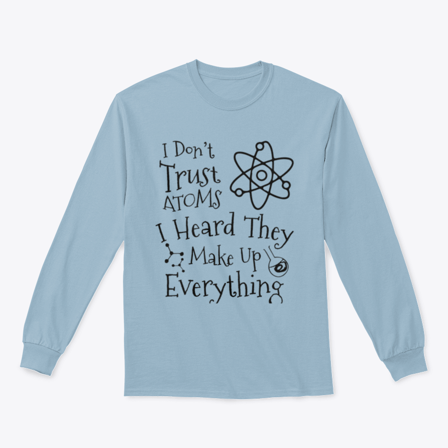 A humorous t-shirt featuring the phrase 'I Don't Trust Atoms I Heard They Make Up Everything' in a stylish design, perfect for science enthusiasts.