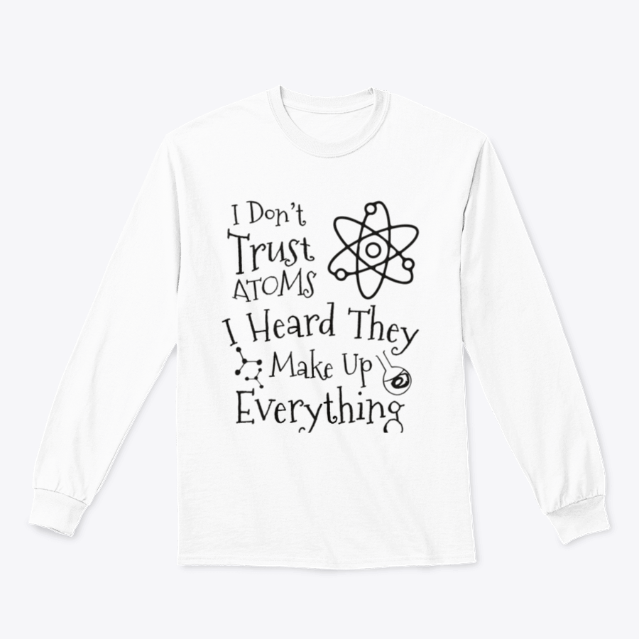 A humorous t-shirt featuring the phrase 'I Don't Trust Atoms I Heard They Make Up Everything' in a stylish design, perfect for science enthusiasts.