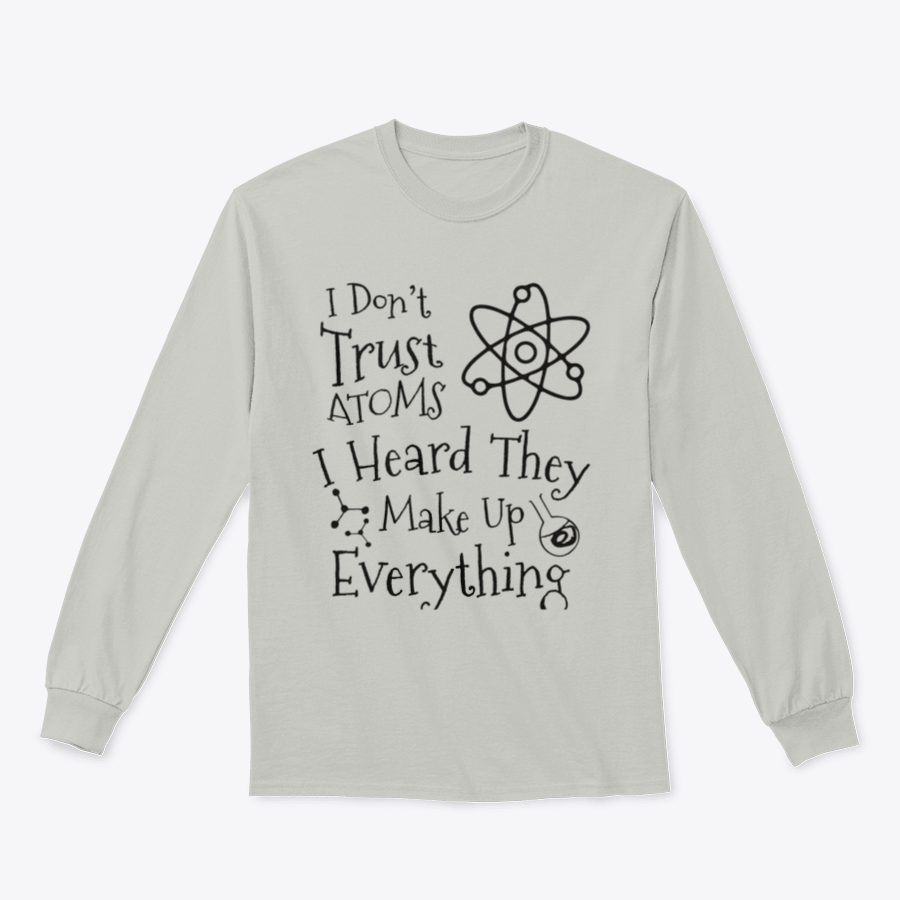 A humorous t-shirt featuring the phrase 'I Don't Trust Atoms I Heard They Make Up Everything' in a stylish design, perfect for science enthusiasts.