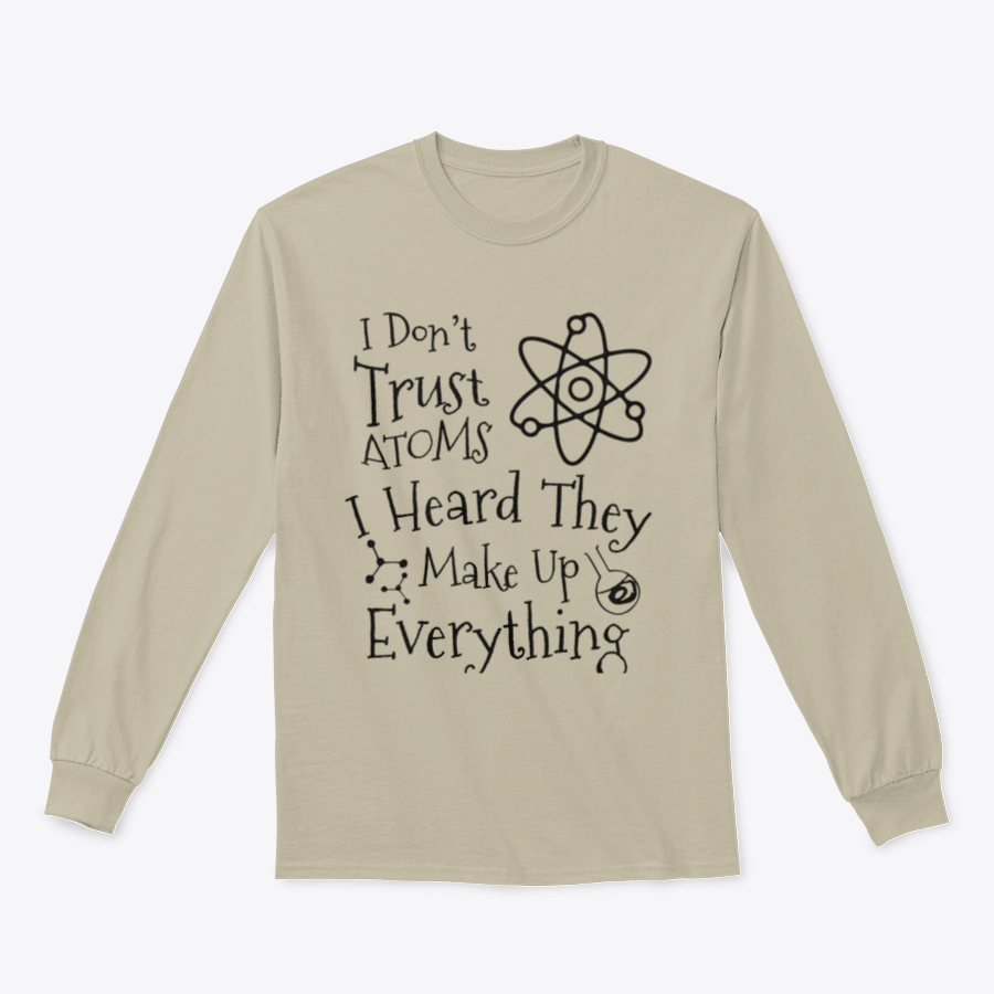 A humorous t-shirt featuring the phrase 'I Don't Trust Atoms I Heard They Make Up Everything' in a stylish design, perfect for science enthusiasts.