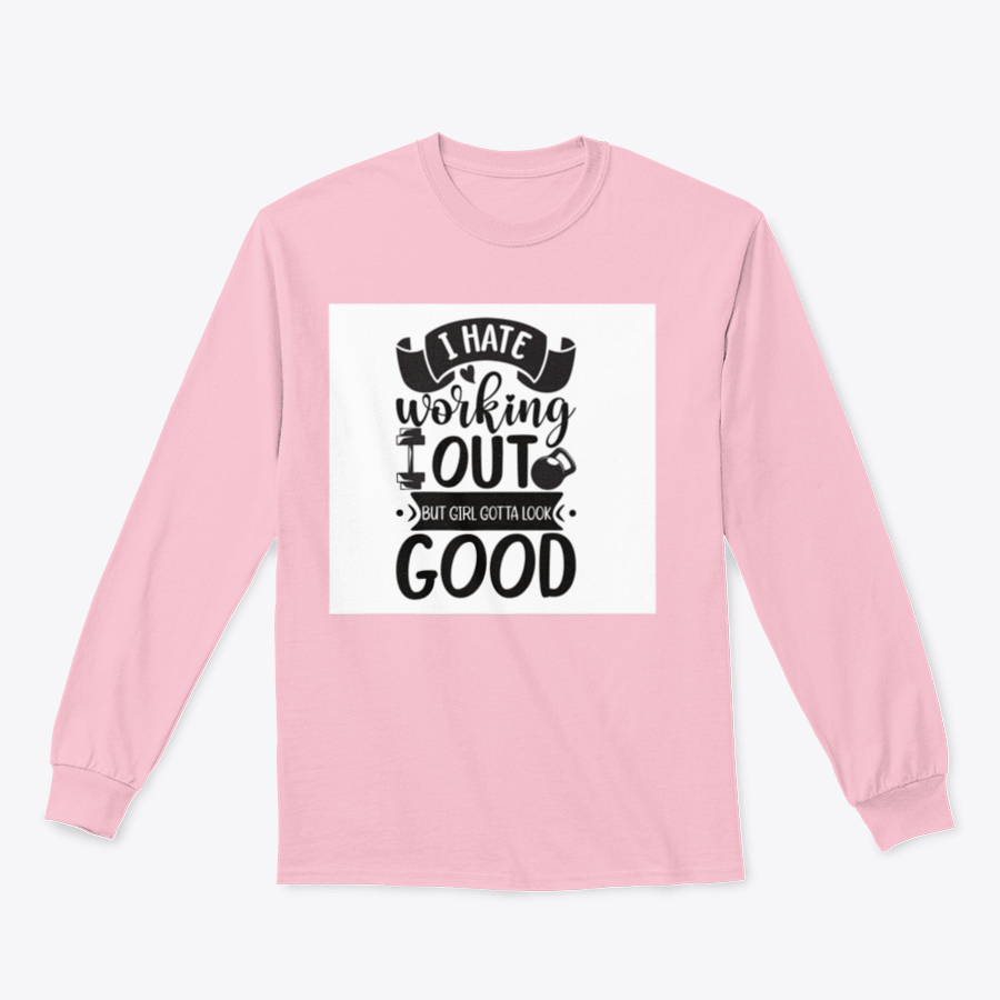 A stylish cotton t-shirt featuring the phrase 'I Hate Working Out But Girl Gotta Look Good', perfect for fitness enthusiasts.