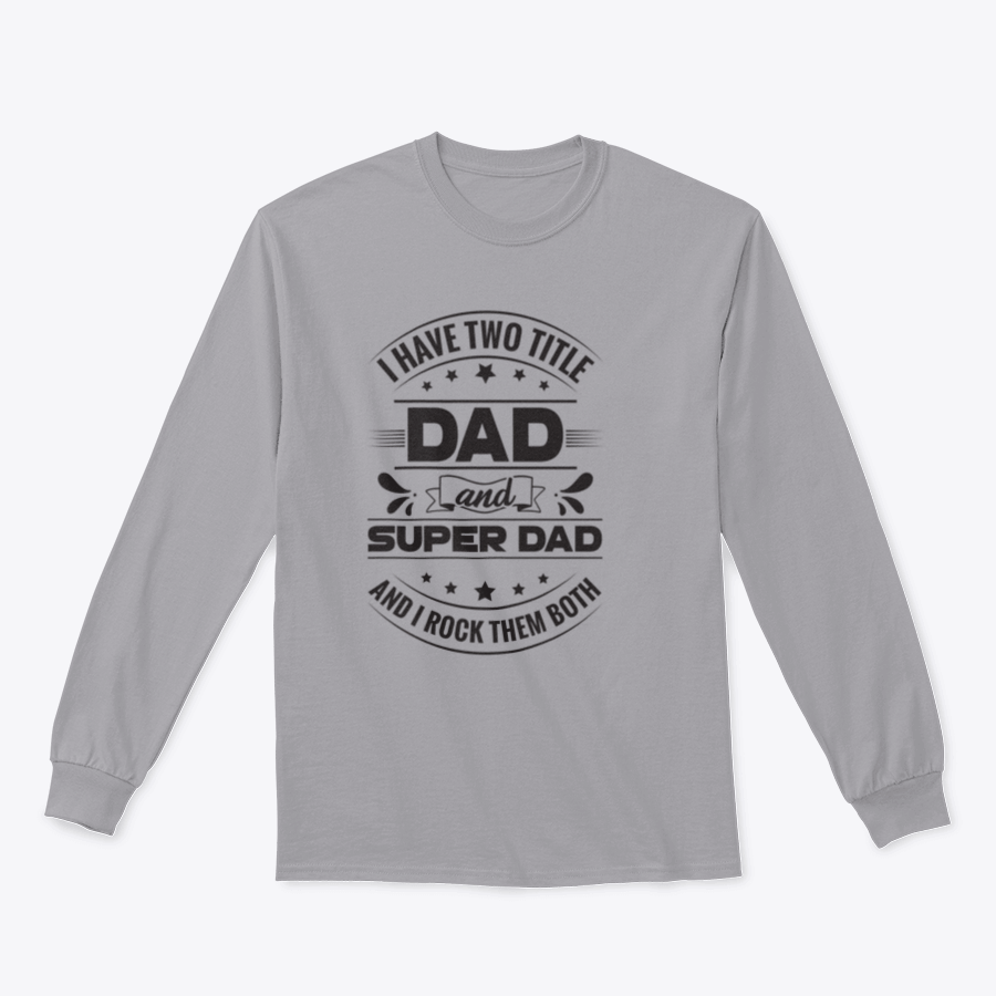 Artistic t-shirt featuring the phrase 'I Have Two Title Dad And Super Dad' designed for fathers, showcasing a comfortable fit and quality fabric.