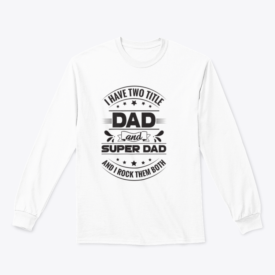 Artistic t-shirt featuring the phrase 'I Have Two Title Dad And Super Dad' designed for fathers, showcasing a comfortable fit and quality fabric.