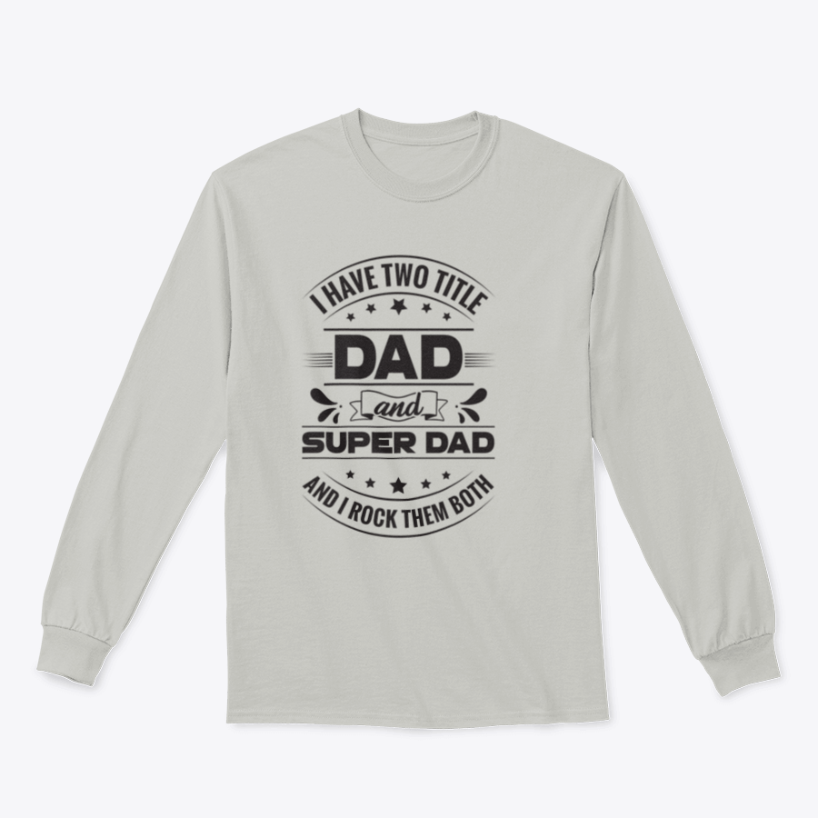 Artistic t-shirt featuring the phrase 'I Have Two Title Dad And Super Dad' designed for fathers, showcasing a comfortable fit and quality fabric.