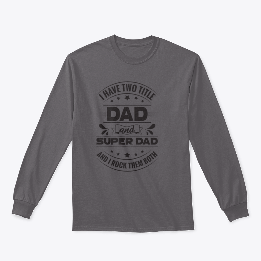 Artistic t-shirt featuring the phrase 'I Have Two Title Dad And Super Dad' designed for fathers, showcasing a comfortable fit and quality fabric.