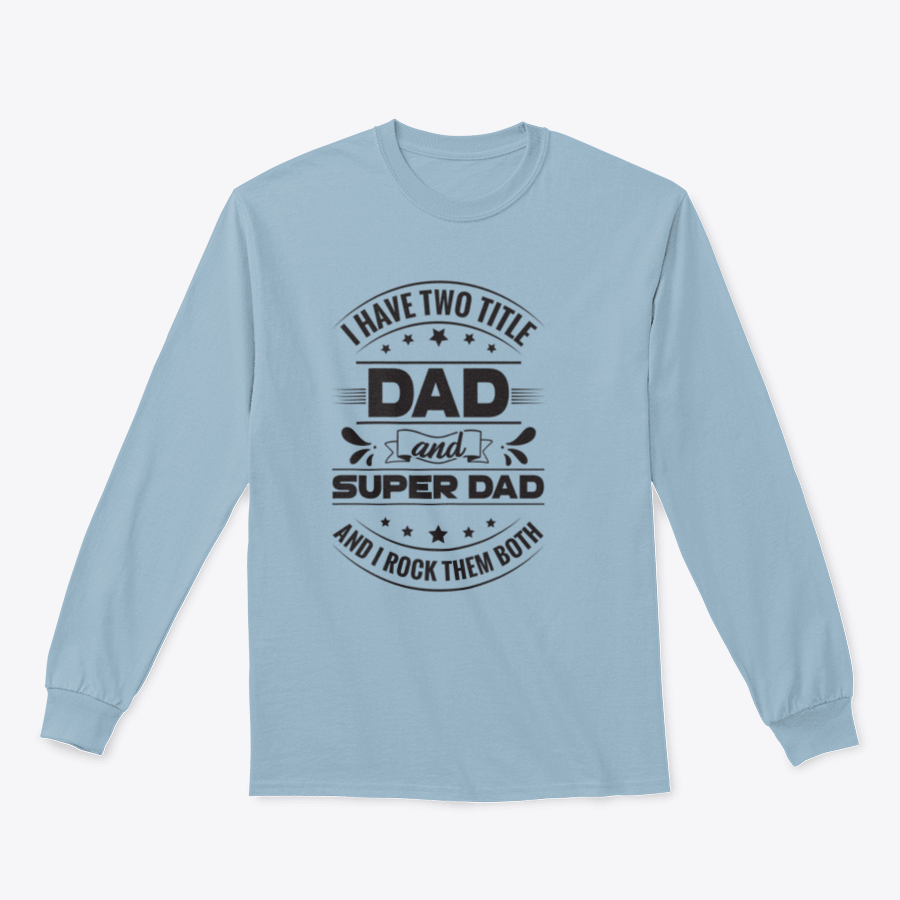 Artistic t-shirt featuring the phrase 'I Have Two Title Dad And Super Dad' designed for fathers, showcasing a comfortable fit and quality fabric.