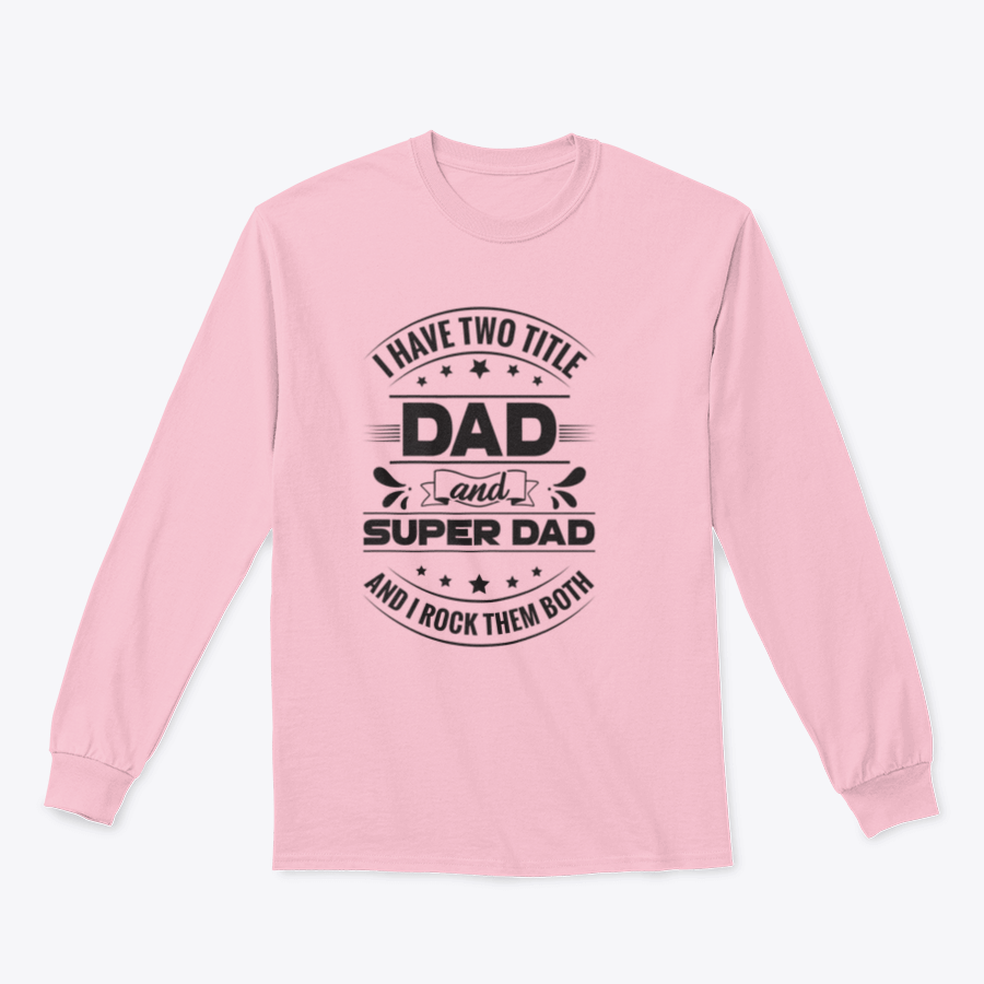 Artistic t-shirt featuring the phrase 'I Have Two Title Dad And Super Dad' designed for fathers, showcasing a comfortable fit and quality fabric.